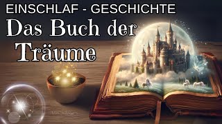 Das Buch der Träume Einschlafgeschichte  Gute Nacht Geschichte zum Einschlafen für Erwachsene [upl. by Aem327]