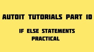 Autoit Tutorials Part 10 If Else Statements  Practice [upl. by Ludly]