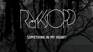 Röyksopp  Something In My Heart feat Jamie Irrepressible [upl. by Aiekam]