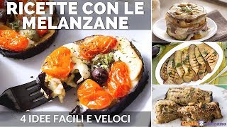 RICETTE CON LE MELANZANE 4 IDEE FACILI E VELOCI [upl. by Irovi]