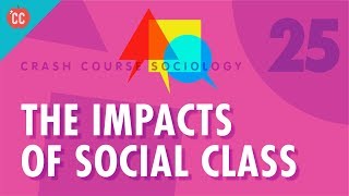 The Impacts of Social Class Crash Course Sociology 25 [upl. by Auqinet]