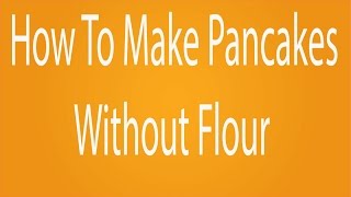 How to make pancakes without flour [upl. by Ecitnerp]