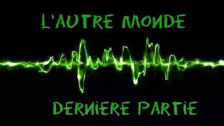 CREEPYPASTA FR lautre monde dernier episodeHISTOIRE D HORREUR INEDITE° [upl. by Ansilma]