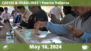 Puerto Vallarta Coffee amp Headlines • May 16 2024 [upl. by Lon570]