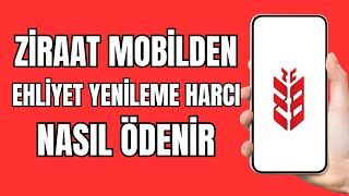 Ehliyet Yenileme Harç Parası Nasıl Yatırılır  Ziraat Mobil Ehliyet Yenileme Harcı Ödeme [upl. by Curcio381]