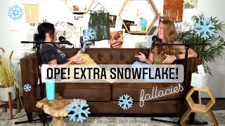 Ep 98 Ope Extra Snowflake  FALLACIES [upl. by Doty]