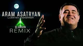 Aram Asatryan  Lusnyak Gisherner  Dj Arsen Remix  2024 [upl. by Ydnis]