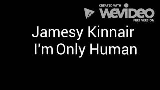 Jamesy Kinnair  Only Human Sorry [upl. by Naida868]