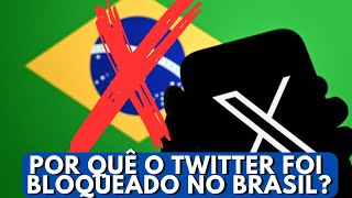 POR QUE O TWITTER FOI BLOQUEADO NO BRASIL [upl. by Huebner393]