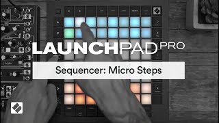 Launchpad Pro MK3  Sequencer Micro Steps  Novation [upl. by Hilton]