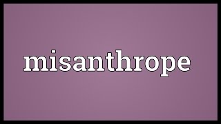 Misanthrope Meaning [upl. by Frayda876]