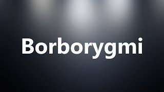 Borborygmi  Medical Definition and Pronunciation [upl. by Ahseila215]