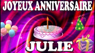 JOYEUX ANNIVERSAIRE JULIE 🎂🎉🎈 la plus jolie 💗 [upl. by Dira]