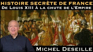 « Histoire secrète de France  De Louis XIII à la Chute de lEmpire » avec Michel Deseille [upl. by Richy]