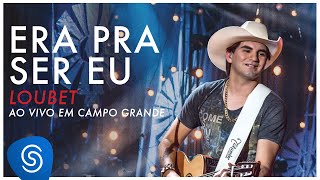 Loubet  Era Pra Ser Eu DVD ao vivo em Campo Grande OFICIAL [upl. by Mat]