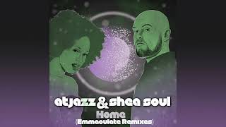 Atjazz amp Shea Soul – Home Emmaculate Remix [upl. by Wilkinson]