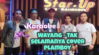 Wayang  Tak selamanya Karaoke versi PLAMBOY [upl. by Umberto]