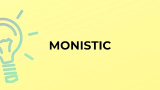 What is the meaning of the word MONISTIC [upl. by Ogata]