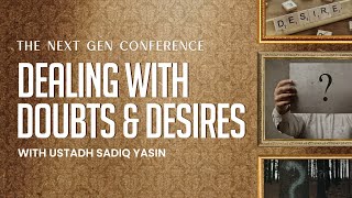 Day 2  Dealing with Doubts and Desires  Next Gen Conference  Ustadh Sadiq Yasin [upl. by Iruj696]