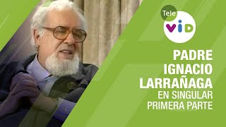 Testimonio de vida Padre Ignacio Larrañaga primera parte 🎙 En Singular  Tele VID [upl. by Alford]