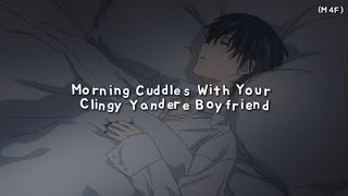 Morning Cuddles With Your Clingy Yandere Boyfriend M4F Cuddles Kisses Praising ASMR RP [upl. by Sibel702]