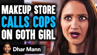 Makeup Store CALLS COPS On GOTH GIRL They Live To Regret It  Dhar Mann [upl. by Adeuga]