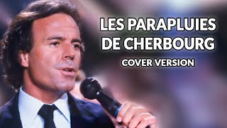 Julio Iglesias  Les parapluies de Cherbourg cover version [upl. by God600]