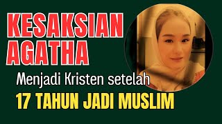 🔴 Kesaksian Agatha 17 Tahun jadi Muslim dan pindah ke Kristen [upl. by Melamed191]