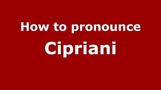 How to pronounce Cipriani ItalianItaly  PronounceNamescom [upl. by Baumbaugh]