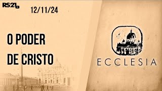 O poder de Cristo  Ecclesia  12112024 [upl. by Ehsom696]