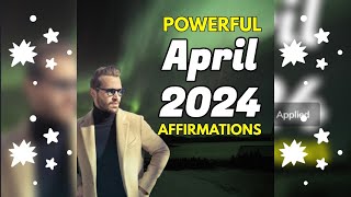 Powerful Affirmations for April 2024 Inspiration Update [upl. by Ailero]