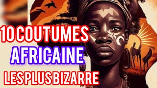 découvrez avec moi les 10 coutumes africaine les plus bizarre [upl. by Evalyn]