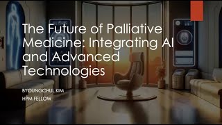 20240606 The Future of Palliative Medicine  Integrating AI and Advanced Technologies [upl. by Menard]