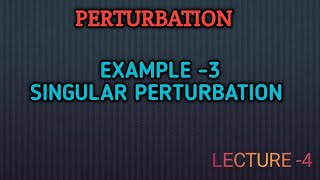 Singular Perturbation example 3  Method of Mathematical Physics  Lec 04 [upl. by Boot696]