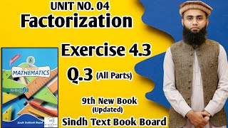 Exercise 43 Unit 4 Factorization Class 9 New Mathematics Book Sindh Board Q3 All Parts [upl. by Otrebogad467]