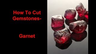 How to cut gemstones  Garnet [upl. by Yeclehc389]