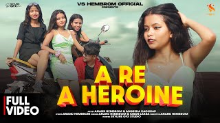 A RE A HEROINE NEW SANTHALI FULL VIDEO 2024  ANAND HEMBROM amp KIRAN LAKRA  VS HEMBROM OFFICIAL [upl. by Joell746]