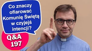 Co znaczy ofiarować Komunię Świętą w czyjejś intencji QampA197 Remigiusz Recław SJ [upl. by Timothy]