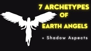 7 Types Of Earth Angels  Characteristics  Shadow Aspects Of Each One [upl. by Caldeira]