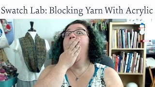 Swatch Lab How to Block Yarn with Acrylic Content [upl. by Tibbetts]