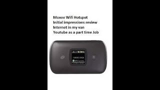 Mobile Moxee Wifi Hot Spot review data cost Internet in my van Youtube as a part time job uploads [upl. by Aimil]