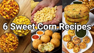 6 Simple amp Easy Sweet Corn Snack Recipes  Perfect Evening Tea Time Snacks  Easy Snack Recipes [upl. by Yracaz]