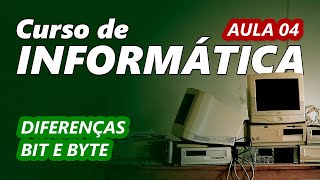 Curso de Informática 04  Qual a diferença entre bit e byte [upl. by Potash]