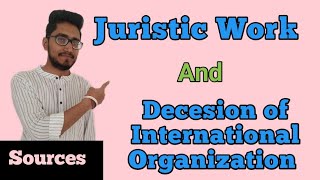 Juristic work  source of international Law  decesion of international Institutions lawwithtwins [upl. by Jobey]