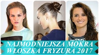 Najmodniejsza mokra włoszka fryzura 2017 [upl. by Ayanej607]