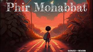 Phir Mohabbat❤ song slowed and reverb [upl. by Siobhan]