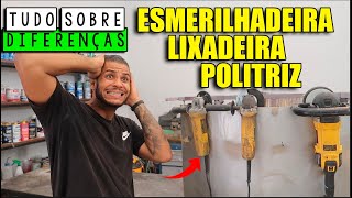 TUDO SOBRE ESMERILHADEIRA LIXADEIRA E POLITRIZ DIFERENÇAS [upl. by Asseret]