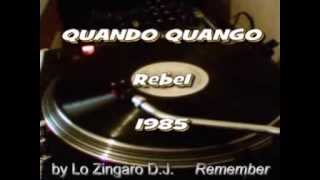 QUANDO QUANGO ☆ Rebel  1985  ☆ by Lo ZINGARO dj [upl. by Saenihp]