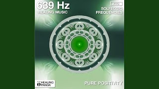 639 Hz Welcoming Positivity [upl. by Eikcir]