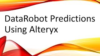 DataRobot Predictions Using Alteryx [upl. by Eenttirb]